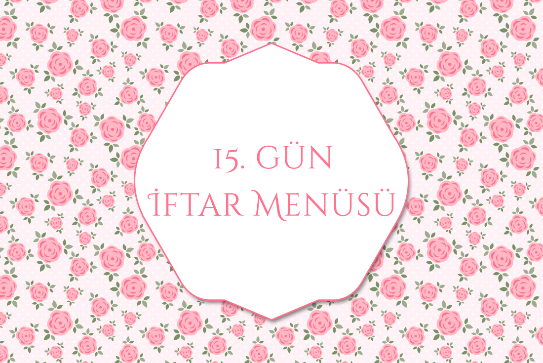 15. gün İftar Menüsü Kadın Sanat, etamin, dekorasyon, yemek tarifleri